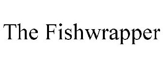 THE FISHWRAPPER