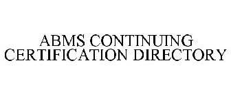 ABMS CONTINUING CERTIFICATION DIRECTORY