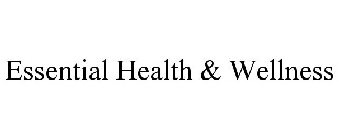 ESSENTIAL HEALTH & WELLNESS