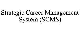 STRATEGIC CAREER MANAGEMENT SYSTEM (SCMS)