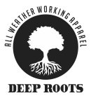 DEEP ROOTS ALL WEATHER WORKING APPAREL