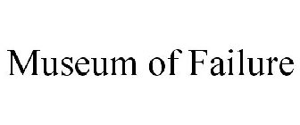 MUSEUM OF FAILURE