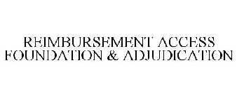 REIMBURSEMENT ACCESS FOUNDATION & ADJUDICATION