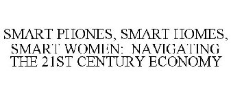 SMART PHONES, SMART HOMES, SMART WOMEN: NAVIGATING THE 21ST CENTURY ECONOMY