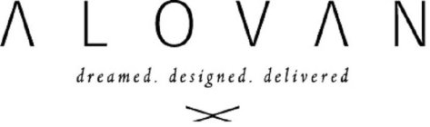 ALOVAN DREAMED. DESIGNED. DELIVERED