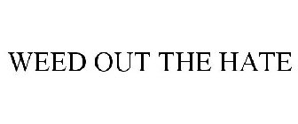 WEED OUT THE HATE