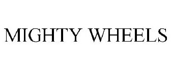 MIGHTY WHEELS