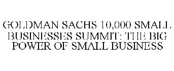 GOLDMAN SACHS 10,000 SMALL BUSINESSES SUMMIT: THE BIG POWER OF SMALL BUSINESS