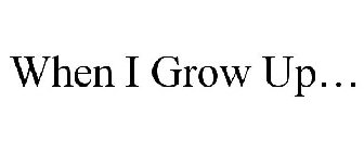 WHEN I GROW UP...