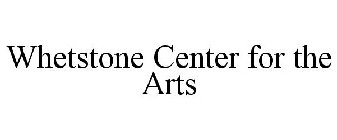 WHETSTONE CENTER FOR THE ARTS