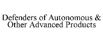 DEFENDERS OF AUTONOMOUS & OTHER ADVANCED PRODUCTS