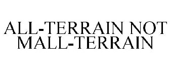 ALL-TERRAIN NOT MALL-TERRAIN