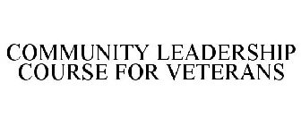 COMMUNITY LEADERSHIP COURSE FOR VETERANS