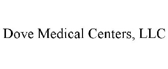 DOVE MEDICAL CENTERS, LLC