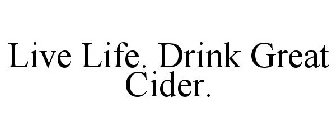 LIVE LIFE. DRINK GREAT CIDER.
