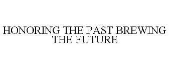 HONORING THE PAST BREWING THE FUTURE