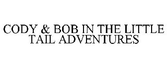 CODY & BOB IN THE LITTLE TAIL ADVENTURES