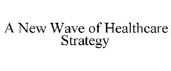 A NEW WAVE OF HEALTHCARE STRATEGY