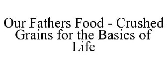 OUR FATHERS FOOD - CRUSHED GRAINS FOR THE BASICS OF LIFE