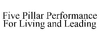 FIVE PILLAR PERFORMANCE FOR LIVING AND LEADING