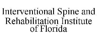 INTERVENTIONAL SPINE AND REHABILITATION INSTITUTE OF FLORIDA