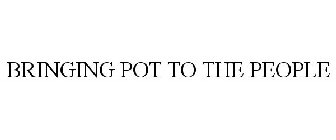 BRINGING POT TO THE PEOPLE