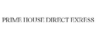 PRIME HOUSE DIRECT EXRESS