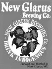 NEW GLARUS BREWING CO. NEW GLAURS BREWING CO. DRINK INDIGENOUS BREWED AND BOTTLED IN NEW GLARUS, WI.