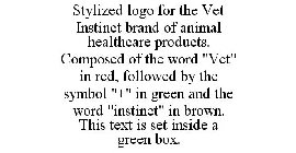 STYLIZED LOGO FOR THE VET INSTINCT BRAND OF ANIMAL HEALTHCARE PRODUCTS. COMPOSED OF THE WORD 