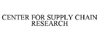 CENTER FOR SUPPLY CHAIN RESEARCH