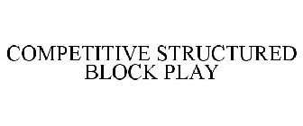 COMPETITIVE STRUCTURED BLOCK PLAY