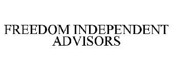 FREEDOM INDEPENDENT ADVISORS