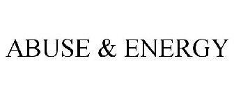 ABUSE & ENERGY