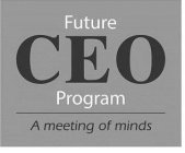 FUTURE CEO PROGRAM A MEETING OF THE MINDS