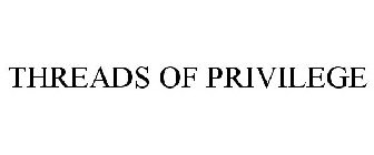 THREADS OF PRIVILEGE