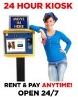 24 HOUR KIOSK RENT & PAY ANYTIME! OPEN 24/7