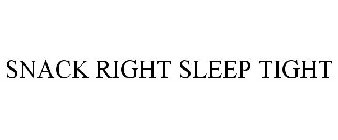 SNACK RIGHT SLEEP TIGHT