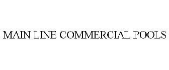 MAIN LINE COMMERCIAL POOLS
