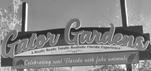 GATOR GARDENS A REALLY REALLY TOTALLY REALISTIC FLORIDA EXPERIENCE