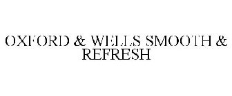 OXFORD & WELLS SMOOTH & REFRESH
