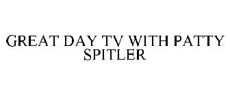 GREAT DAY TV WITH PATTY SPITLER