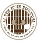 ·AT RISK YOUTH MINISTRIES· TAKING BACK OUR YOUTH ONE PRISON AT A TIME