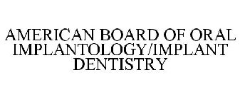 AMERICAN BOARD OF ORAL IMPLANTOLOGY/IMPLANT DENTISTRY