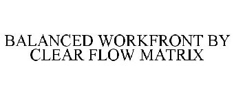 BALANCED WORKFRONT BY CLEAR FLOW MATRIX