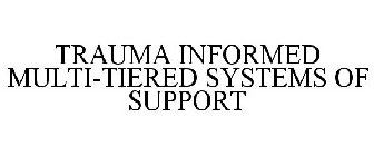 TRAUMA INFORMED MULTI-TIERED SYSTEMS OF SUPPORT