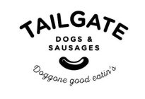 TAILGATE DOGS & SAUSAGES DOGGONE GOOD EATIN'S