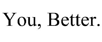 YOU, BETTER.