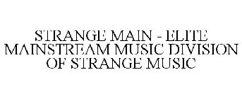 STRANGE MAIN - ELITE MAINSTREAM MUSIC DIVISION OF STRANGE MUSIC