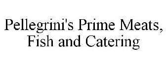 PELLEGRINI'S PRIME MEATS, FISH AND CATERING