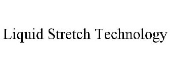 LIQUID STRETCH TECHNOLOGY